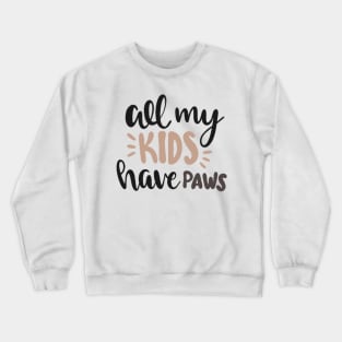 All my kids have paws Crewneck Sweatshirt